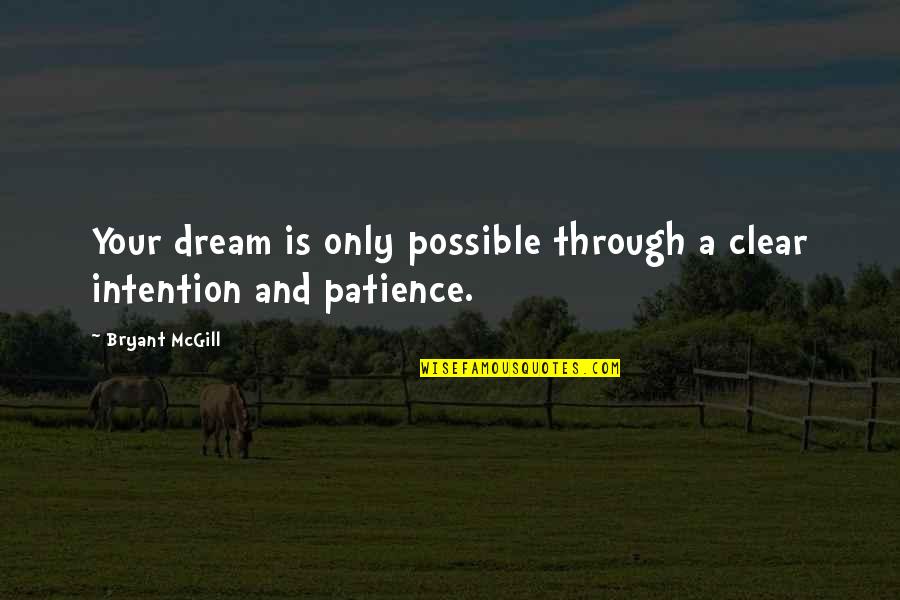 Dreams Are Possible Quotes By Bryant McGill: Your dream is only possible through a clear
