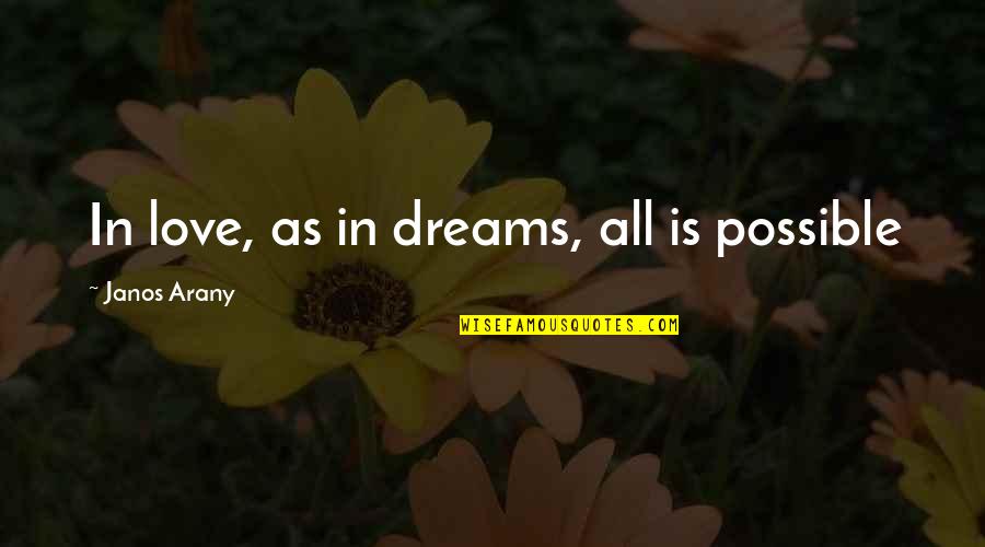 Dreams Are Possible Quotes By Janos Arany: In love, as in dreams, all is possible