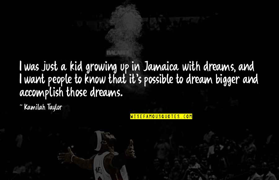 Dreams Are Possible Quotes By Kamilah Taylor: I was just a kid growing up in