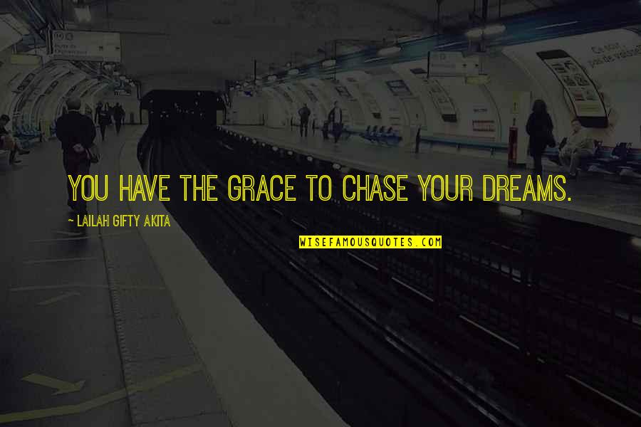 Dreams Are Possible Quotes By Lailah Gifty Akita: You have the grace to chase your dreams.