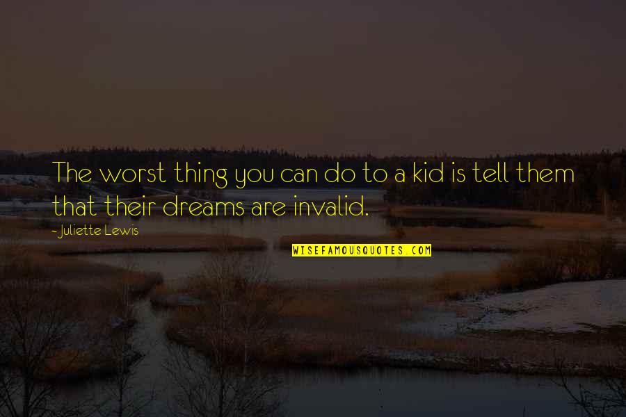Dreams Are Quotes By Juliette Lewis: The worst thing you can do to a