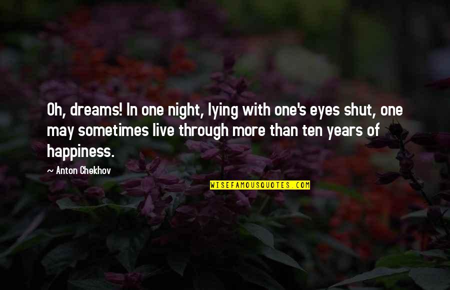 Dreams At Night Quotes By Anton Chekhov: Oh, dreams! In one night, lying with one's