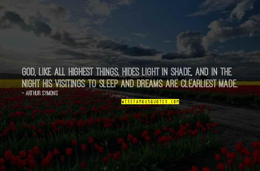 Dreams At Night Quotes By Arthur Symons: God, like all highest things, Hides light in