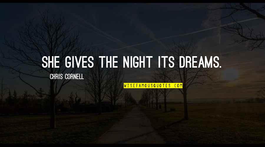 Dreams At Night Quotes By Chris Cornell: She gives the night its dreams.