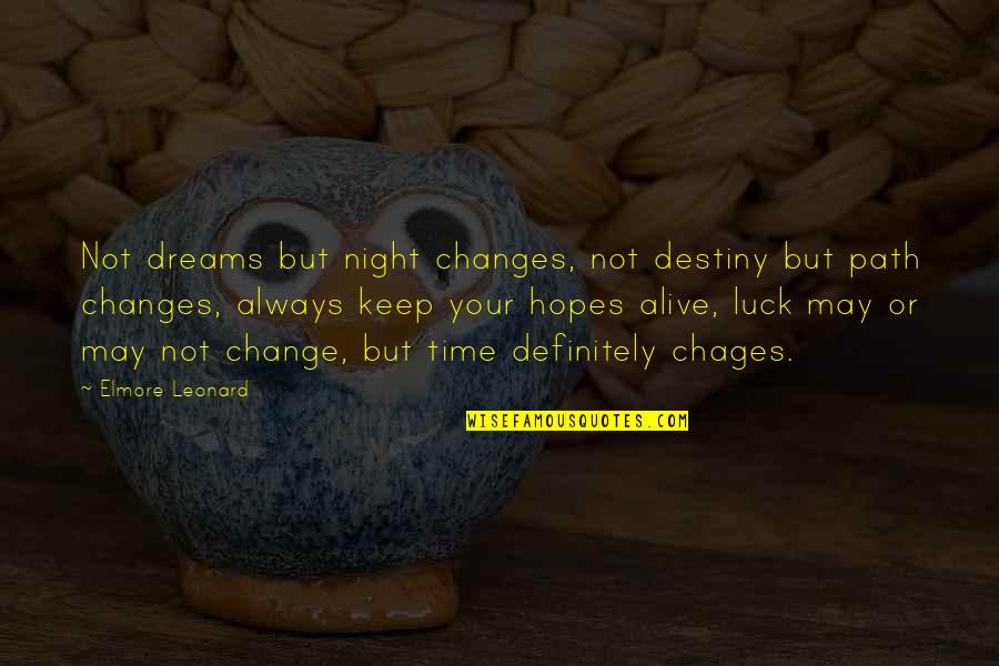 Dreams At Night Quotes By Elmore Leonard: Not dreams but night changes, not destiny but Dreams At Night Quotes By Elmore Leonard: Not dreams but night changes, not destiny but