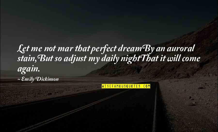 Dreams At Night Quotes By Emily Dickinson: Let me not mar that perfect dreamBy an