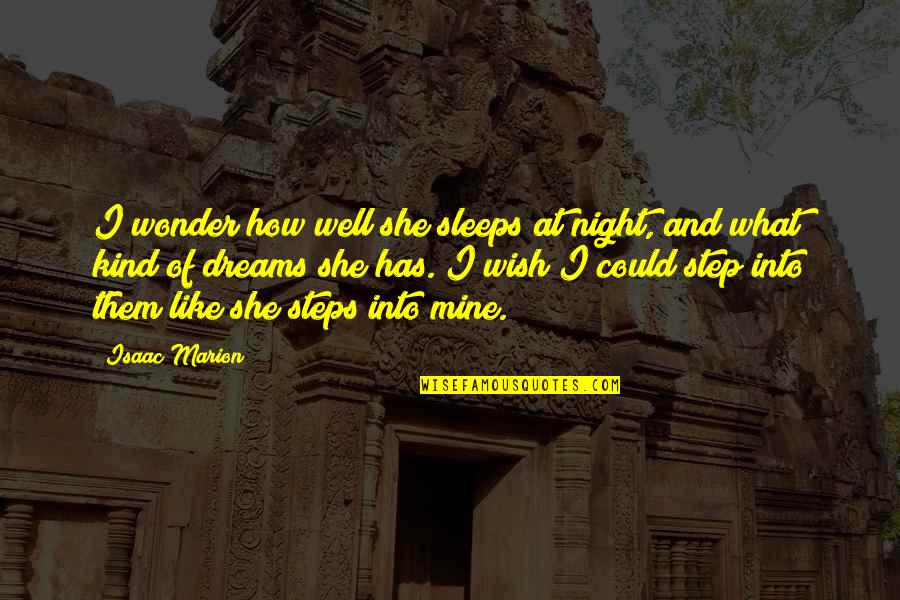 Dreams At Night Quotes By Isaac Marion: I wonder how well she sleeps at night,