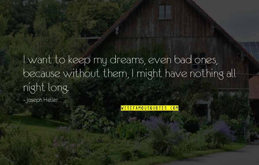 Dreams At Night Quotes By Joseph Heller: I want to keep my dreams, even bad Dreams At Night Quotes By Joseph Heller: I want to keep my dreams, even bad