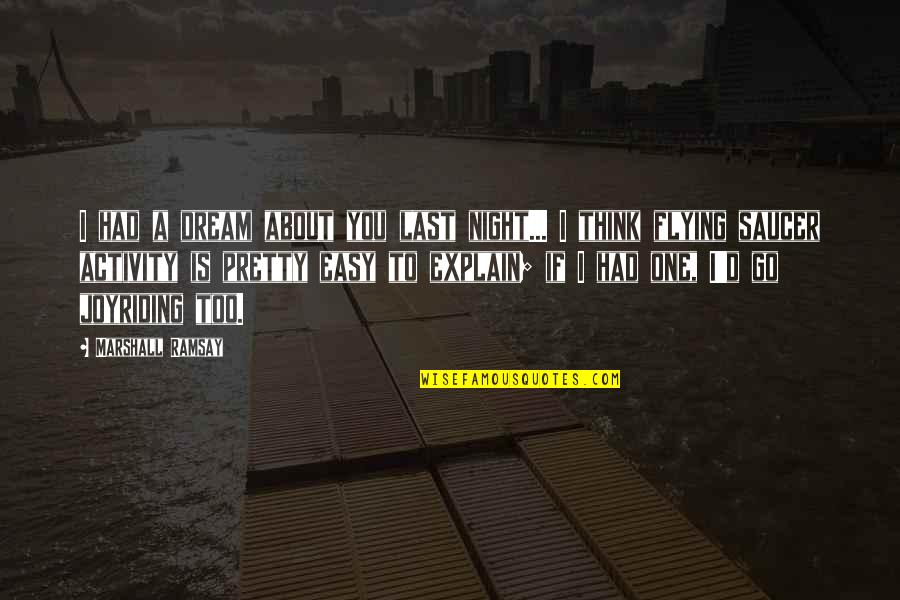 Dreams At Night Quotes By Marshall Ramsay: I had a dream about you last night...