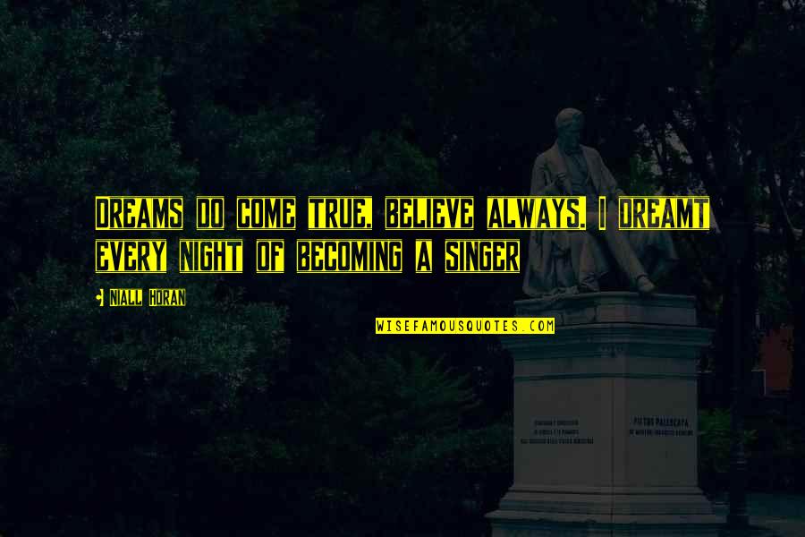 Dreams At Night Quotes By Niall Horan: Dreams do come true, believe always. I dreamt