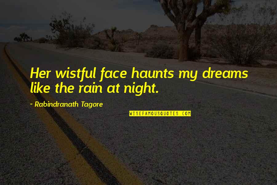 Dreams At Night Quotes By Rabindranath Tagore: Her wistful face haunts my dreams like the