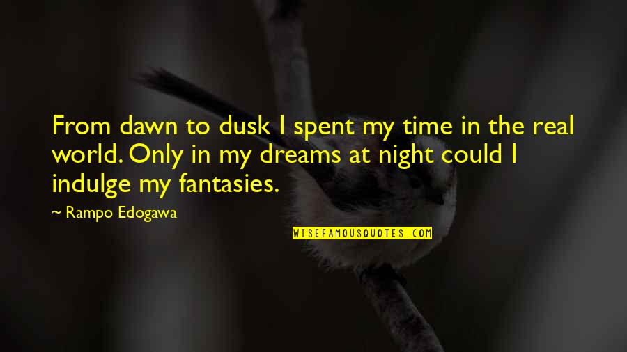 Dreams At Night Quotes By Rampo Edogawa: From dawn to dusk I spent my time