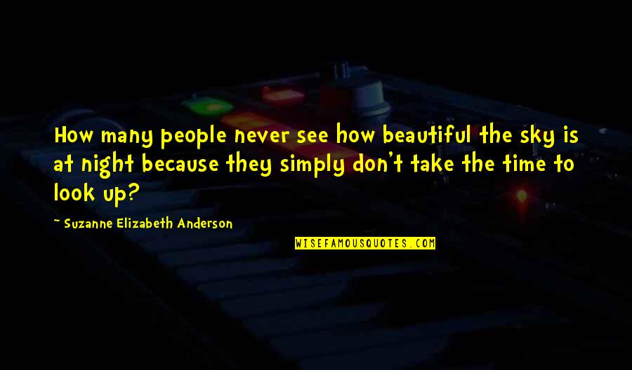 Dreams At Night Quotes By Suzanne Elizabeth Anderson: How many people never see how beautiful the