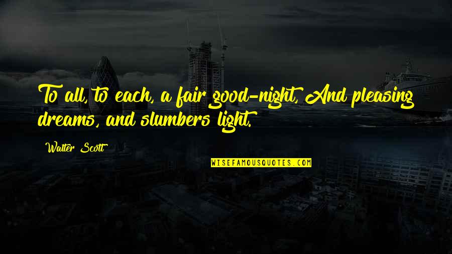 Dreams At Night Quotes By Walter Scott: To all, to each, a fair good-night, And