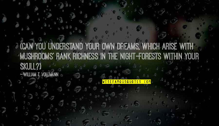 Dreams At Night Quotes By William T. Vollmann: (Can you understand your own dreams, which arise