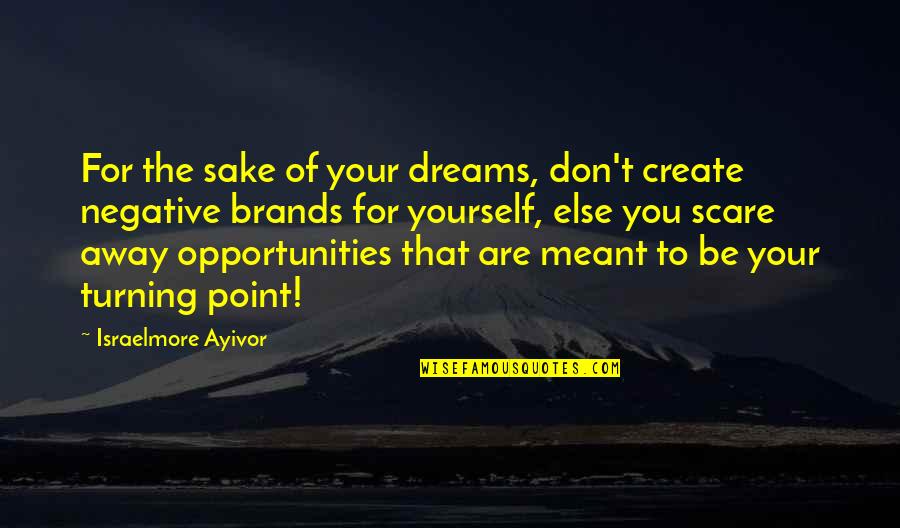 Dreams Away Quotes By Israelmore Ayivor: For the sake of your dreams, don't create