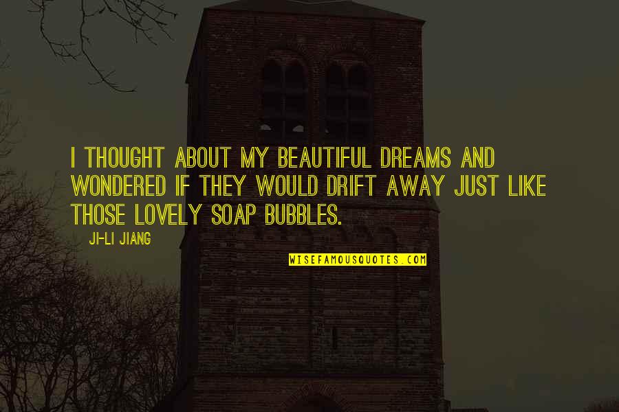 Dreams Away Quotes By Ji-li Jiang: I thought about my beautiful dreams and wondered