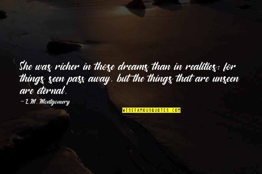 Dreams Away Quotes By L.M. Montgomery: She was richer in those dreams than in