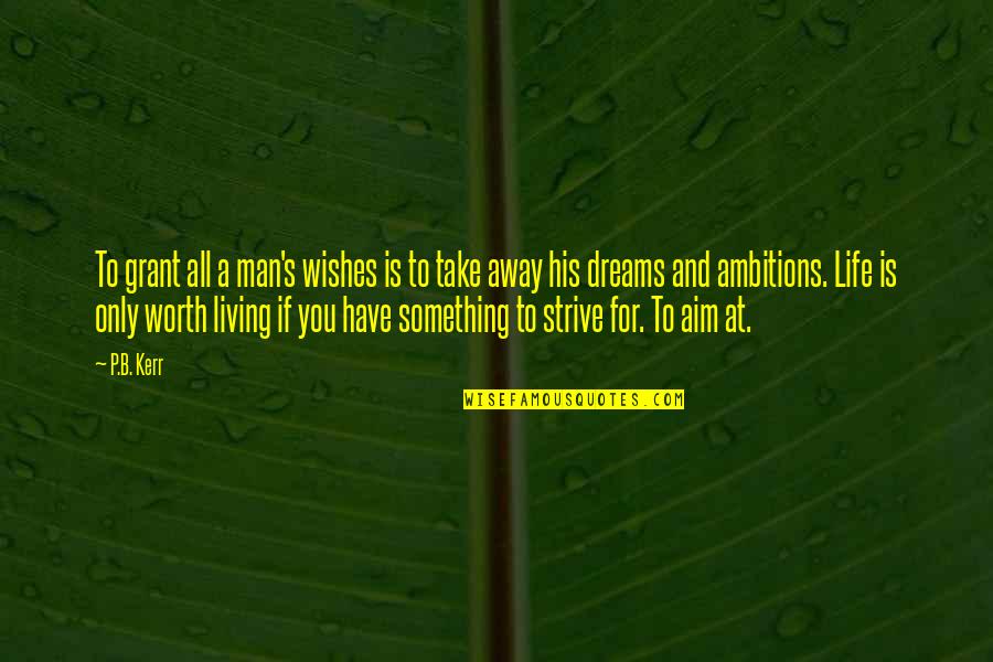 Dreams Away Quotes By P.B. Kerr: To grant all a man's wishes is to