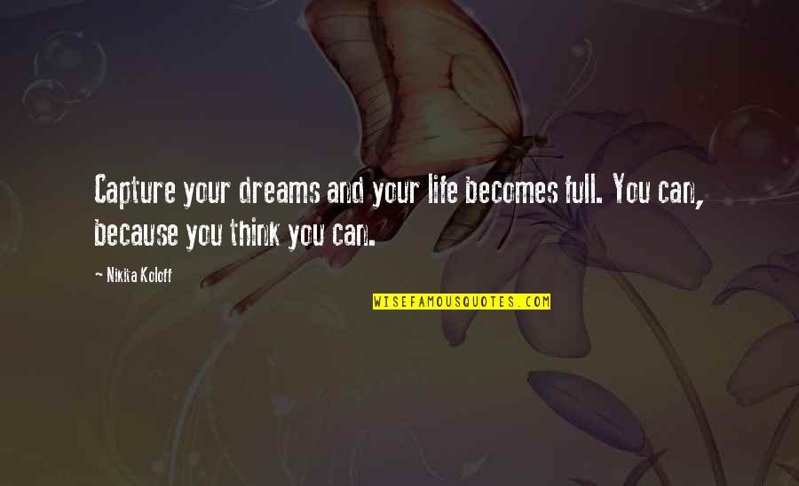 Dreams Be Your Inspiration Quotes By Nikita Koloff: Capture your dreams and your life becomes full.