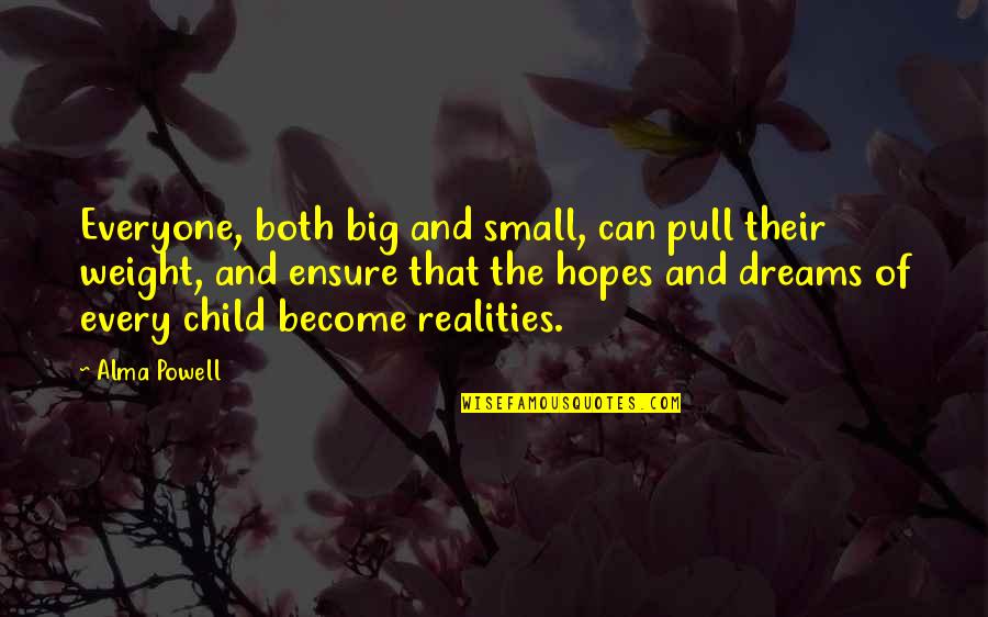 Dreams Become Reality Quotes By Alma Powell: Everyone, both big and small, can pull their Dreams Become Reality Quotes By Alma Powell: Everyone, both big and small, can pull their