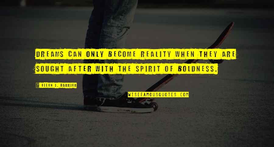 Dreams Become Reality Quotes By Ellen J. Barrier: Dreams can only become reality when they are