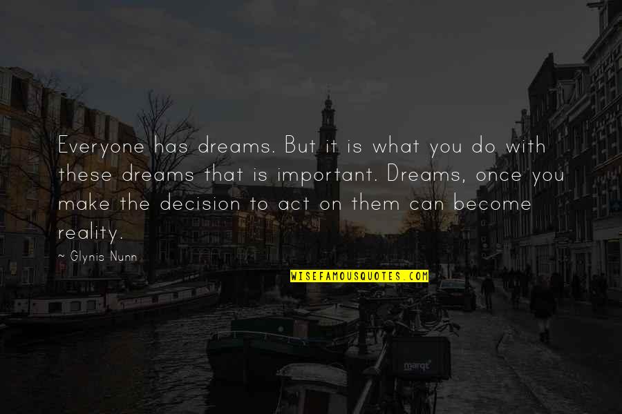 Dreams Become Reality Quotes By Glynis Nunn: Everyone has dreams. But it is what you