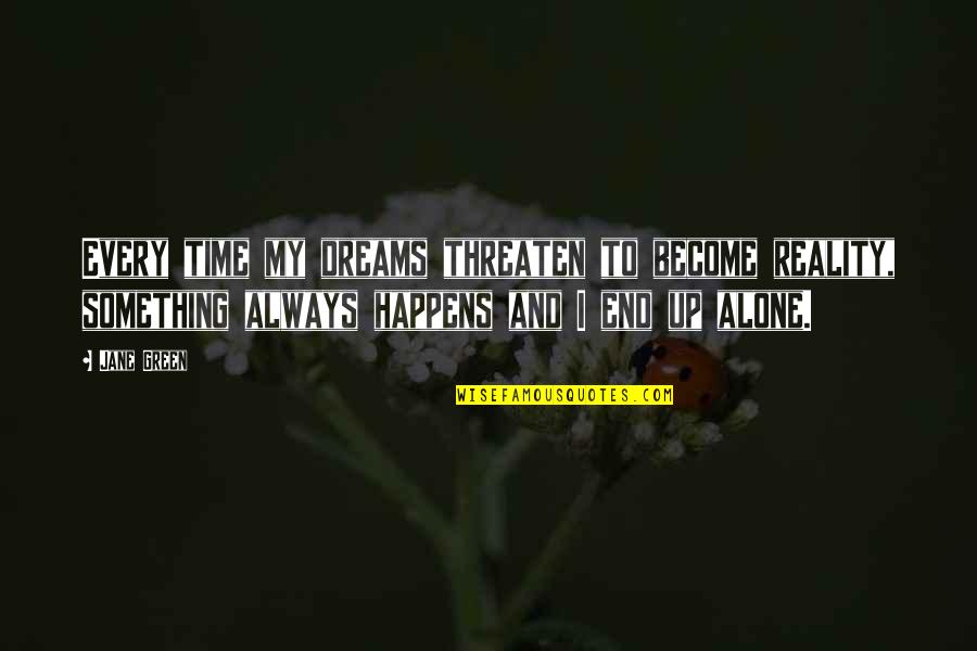 Dreams Become Reality Quotes By Jane Green: Every time my dreams threaten to become reality,