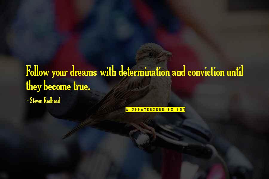 Dreams Become True Quotes By Steven Redhead: Follow your dreams with determination and conviction until