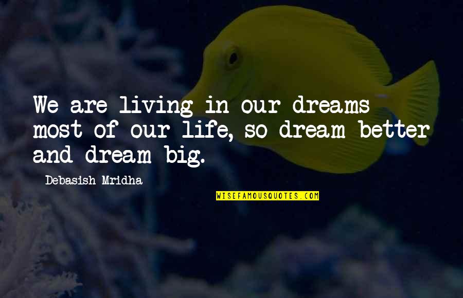 Dreams Big Quotes By Debasish Mridha: We are living in our dreams most of