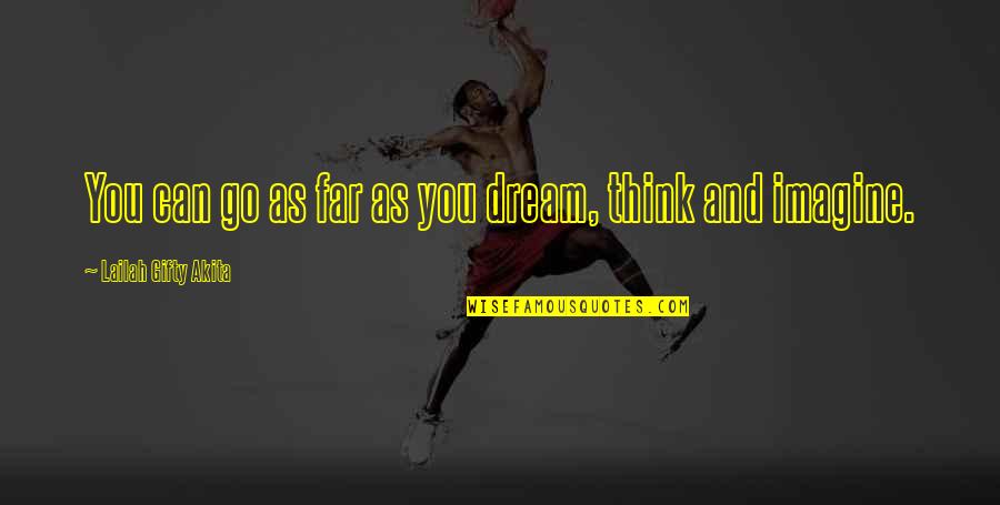 Dreams Big Quotes By Lailah Gifty Akita: You can go as far as you dream, Dreams Big Quotes By Lailah Gifty Akita: You can go as far as you dream,