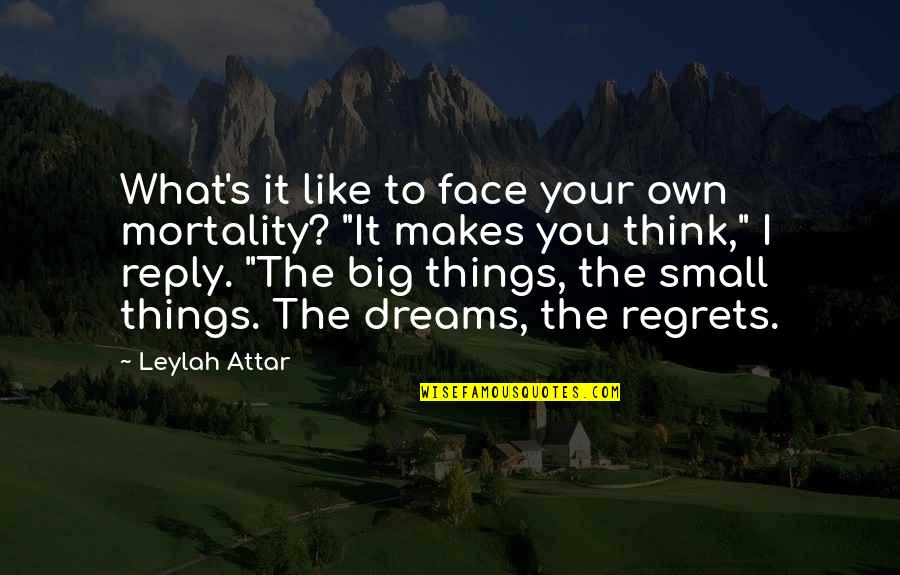 Dreams Big Quotes By Leylah Attar: What's it like to face your own mortality? Dreams Big Quotes By Leylah Attar: What's it like to face your own mortality?