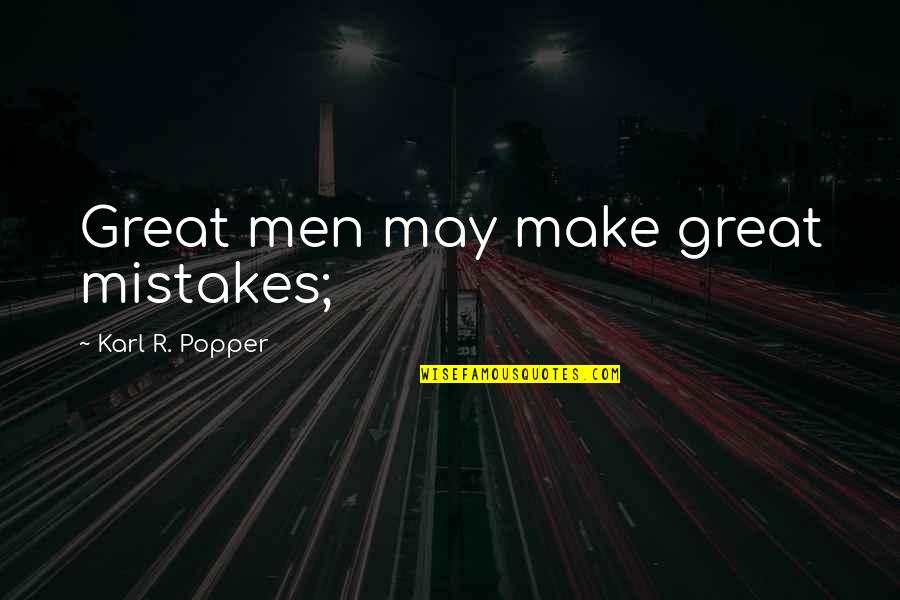Dreams Came True Quotes By Karl R. Popper: Great men may make great mistakes;