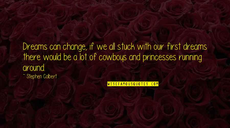Dreams Can Change Quotes By Stephen Colbert: Dreams can change, if we all stuck with Dreams Can Change Quotes By Stephen Colbert: Dreams can change, if we all stuck with