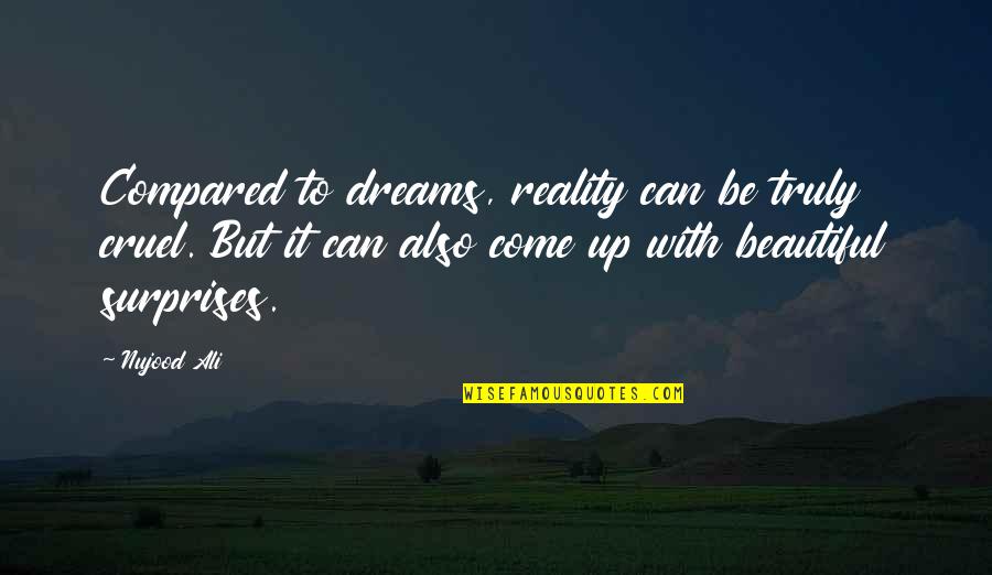 Dreams Come To Reality Quotes By Nujood Ali: Compared to dreams, reality can be truly cruel.