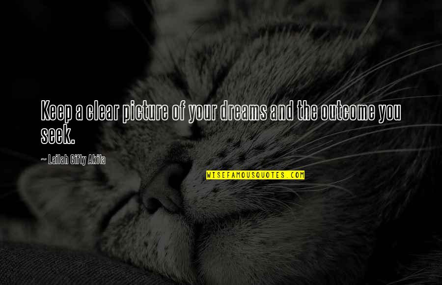 Dreams Come True Picture Quotes By Lailah Gifty Akita: Keep a clear picture of your dreams and