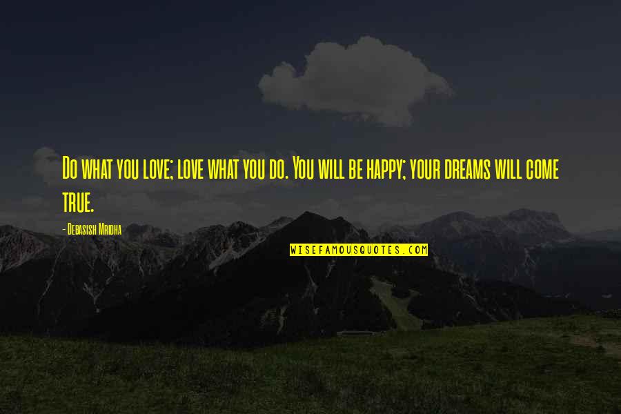 Dreams Come True Quotes Quotes By Debasish Mridha: Do what you love; love what you do.