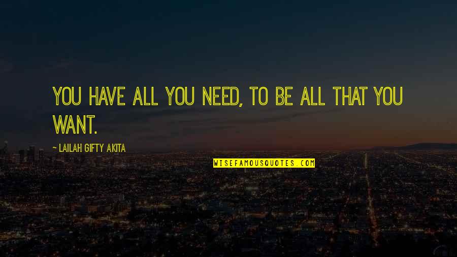 Dreams Come True Quotes Quotes By Lailah Gifty Akita: You have all you need, to be all