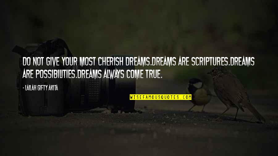 Dreams Come True Quotes Quotes By Lailah Gifty Akita: Do not give your most cherish dreams.Dreams are
