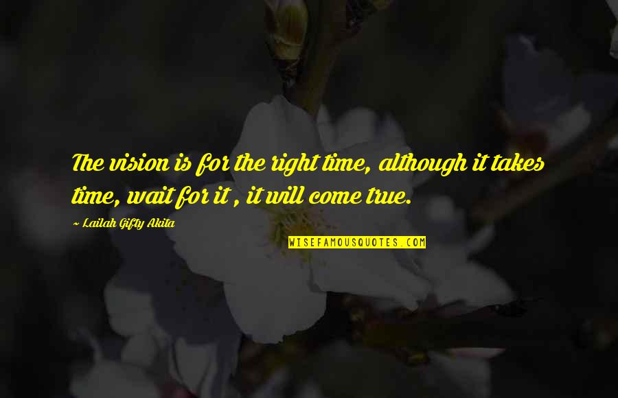 Dreams Come True Quotes Quotes By Lailah Gifty Akita: The vision is for the right time, although