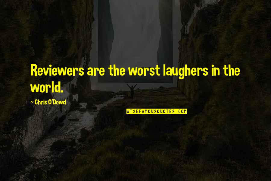 Dreams Come True Short Quotes By Chris O'Dowd: Reviewers are the worst laughers in the world. Dreams Come True Short Quotes By Chris O'Dowd: Reviewers are the worst laughers in the world.