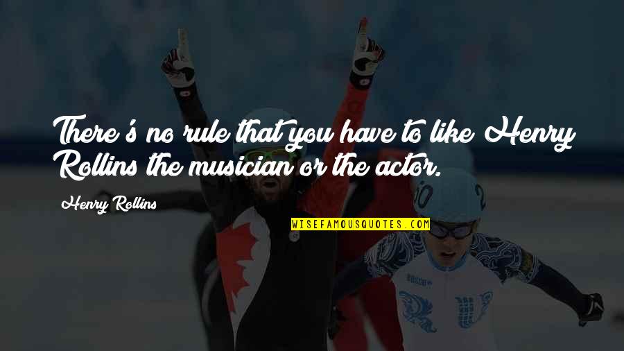 Dreams Come True Short Quotes By Henry Rollins: There's no rule that you have to like