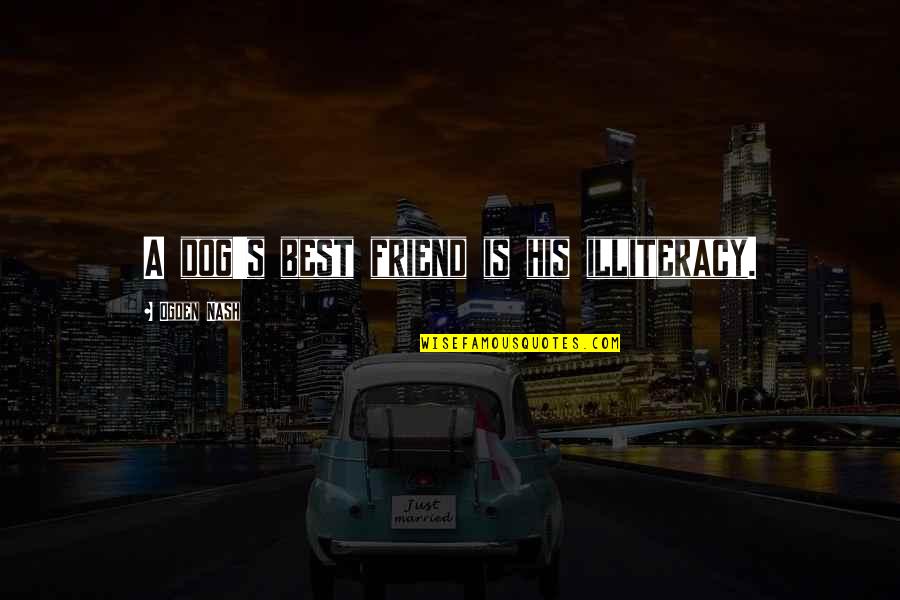 Dreams Coming True From Cinderella Quotes By Ogden Nash: A dog's best friend is his illiteracy.