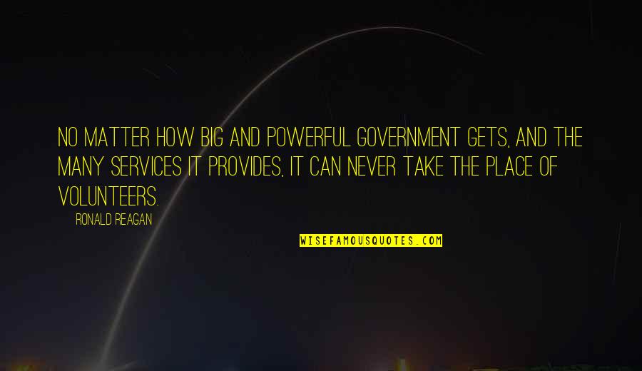 Dreams Crushed Quotes By Ronald Reagan: No matter how big and powerful government gets,