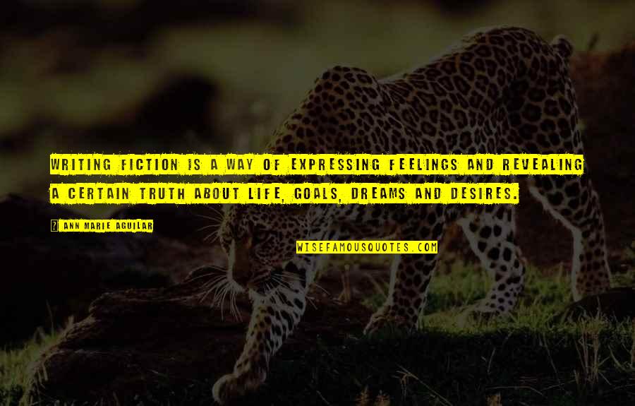 Dreams Desires Quotes By Ann Marie Aguilar: Writing fiction is a way of expressing feelings