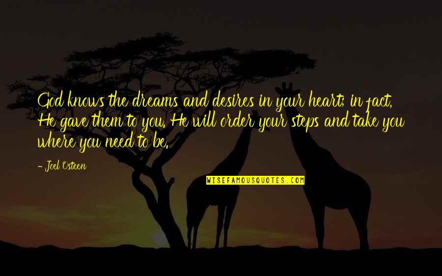 Dreams Desires Quotes By Joel Osteen: God knows the dreams and desires in your