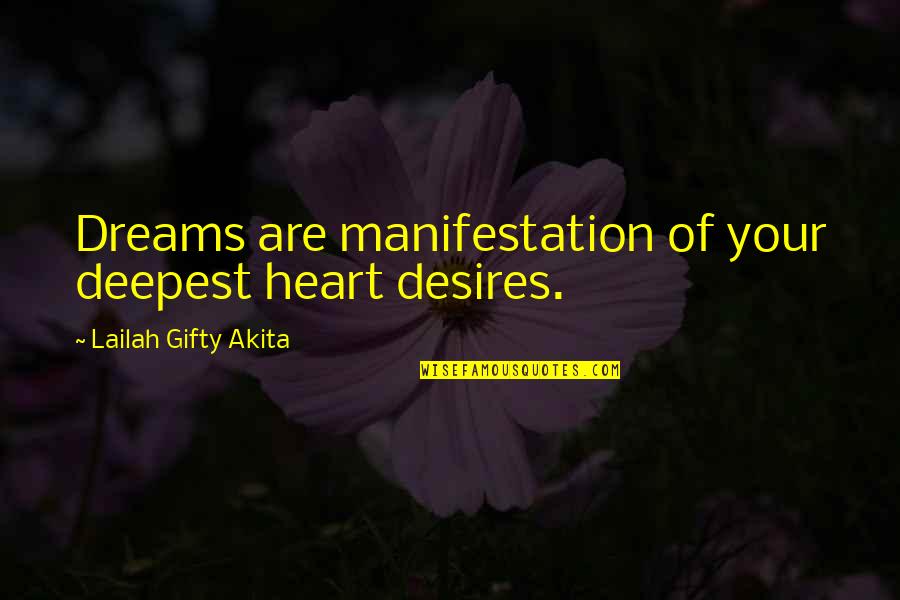 Dreams Desires Quotes By Lailah Gifty Akita: Dreams are manifestation of your deepest heart desires.