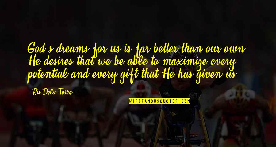 Dreams Desires Quotes By Ru Dela Torre: God's dreams for us is far better than