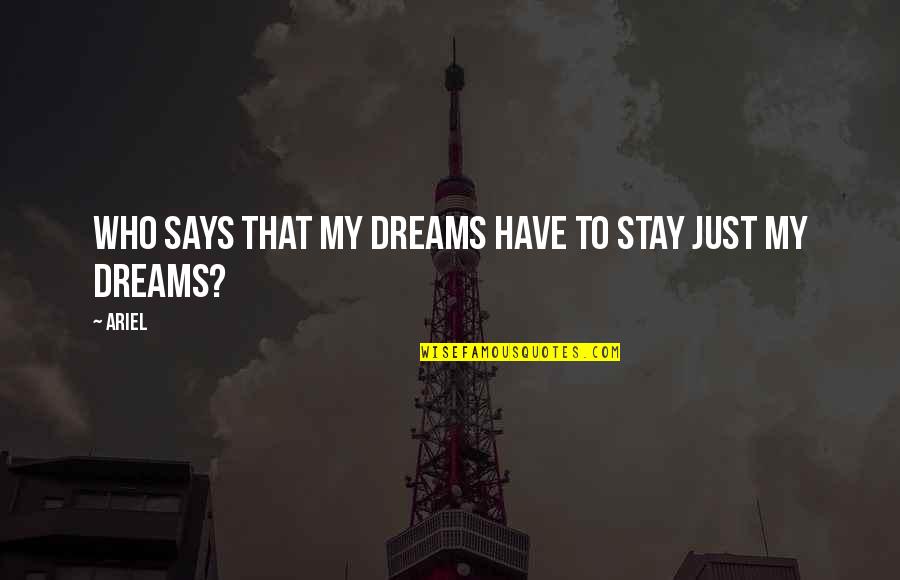 Dreams Disney Quotes By Ariel: Who says that my dreams have to stay