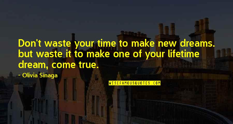 Dreams Don't Come True Quotes By Olivia Sinaga: Don't waste your time to make new dreams.